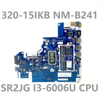 Pentru Lenovo IdeaPad 320-15IKB 320-15ISK DG421 DG521 DG721 NM-B241Laptop Placa de baza 5B20N86085 W/ SR2JG I3-6006U CPU 100% Testat